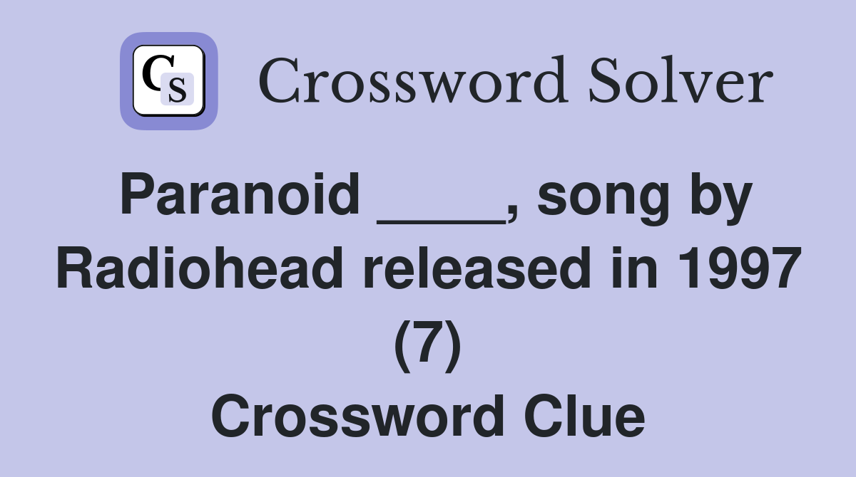 Paranoid ____, song by Radiohead released in 1997 (7) Crossword Clue