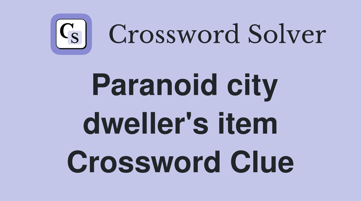 Paranoid city dweller's item Crossword Clue