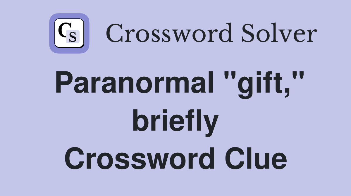 Paranormal "gift," briefly Crossword Clue