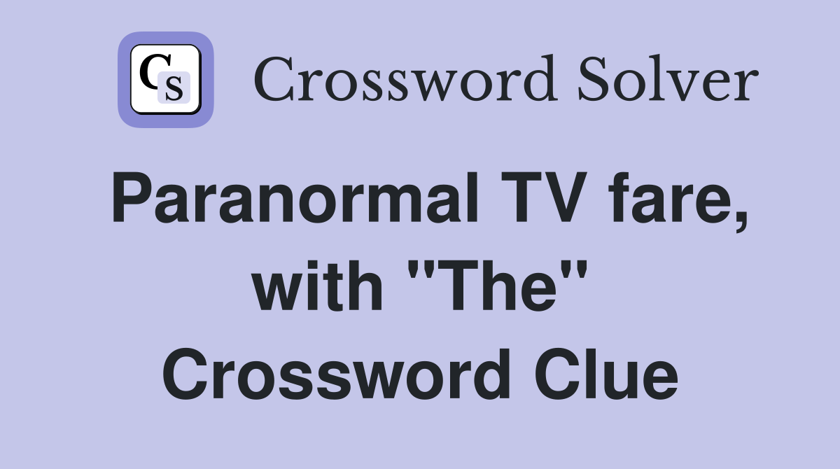 Paranormal TV fare, with "The" Crossword Clue