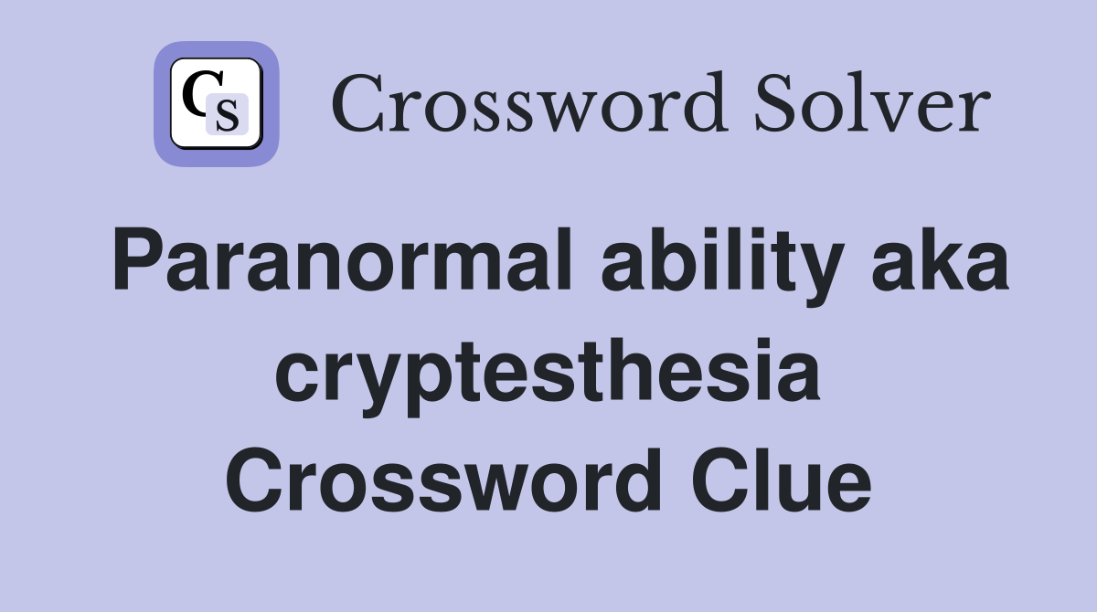 Paranormal ability aka cryptesthesia Crossword Clue