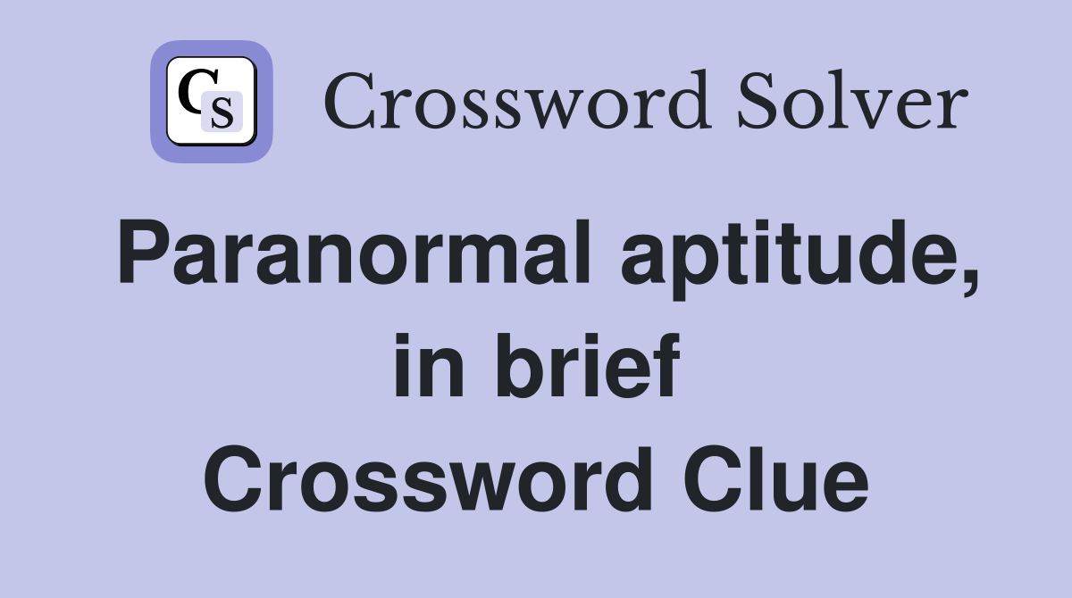 Paranormal aptitude, in brief Crossword Clue