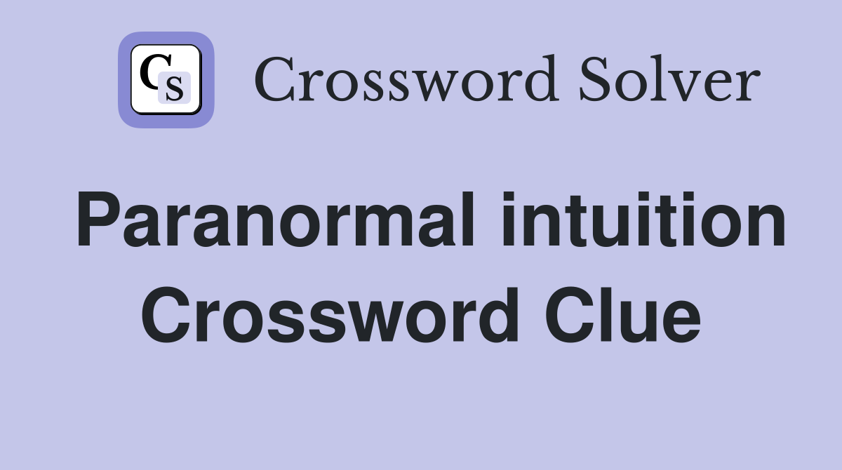 Paranormal intuition Crossword Clue