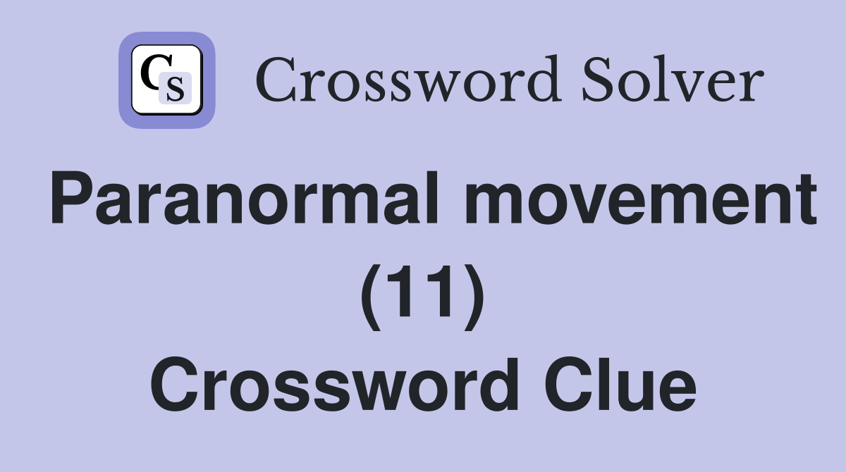 Paranormal movement (11) Crossword Clue