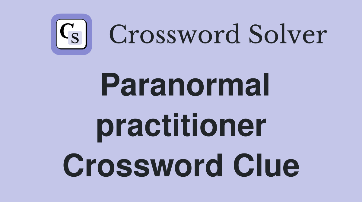 Paranormal practitioner Crossword Clue