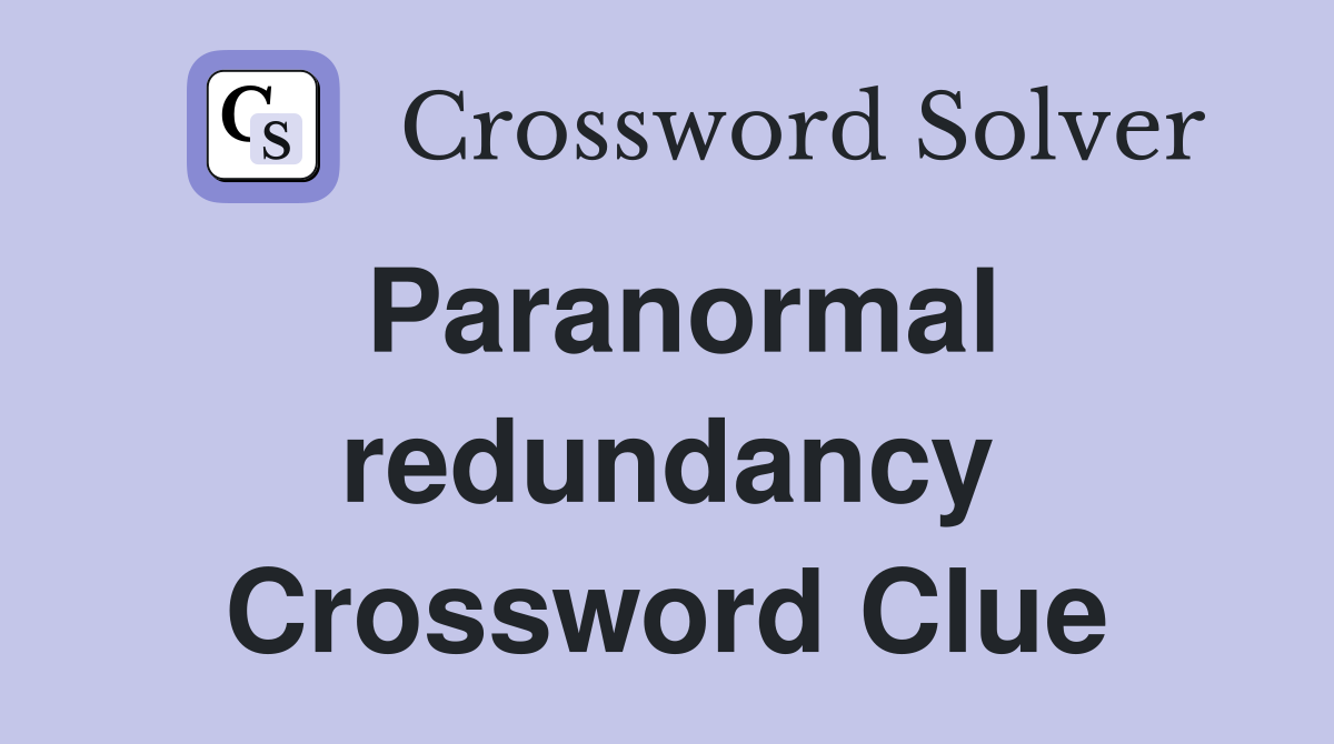 Paranormal redundancy Crossword Clue