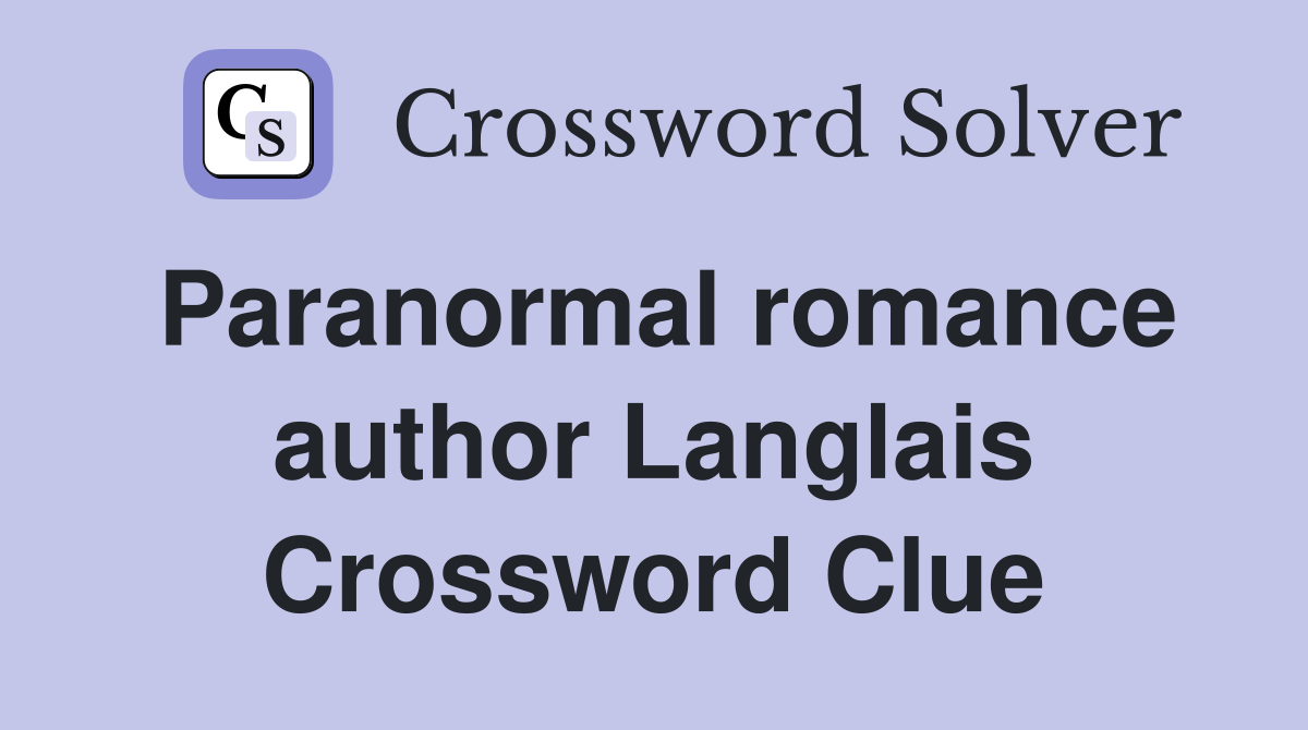 Paranormal romance author Langlais Crossword Clue