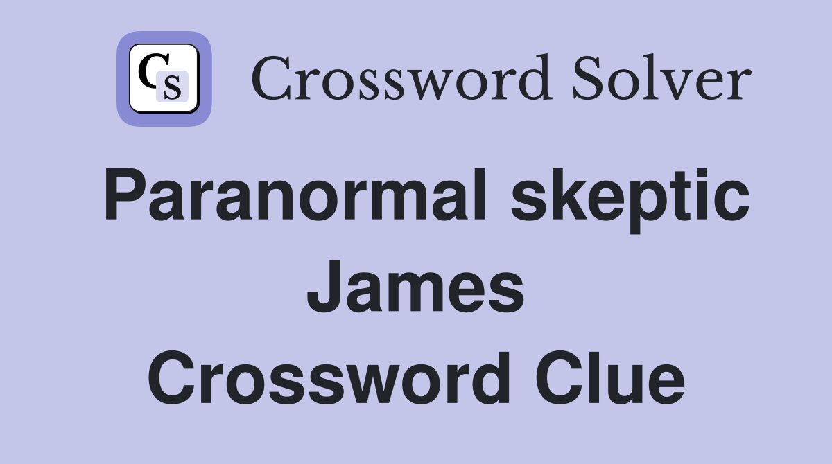Paranormal skeptic James Crossword Clue