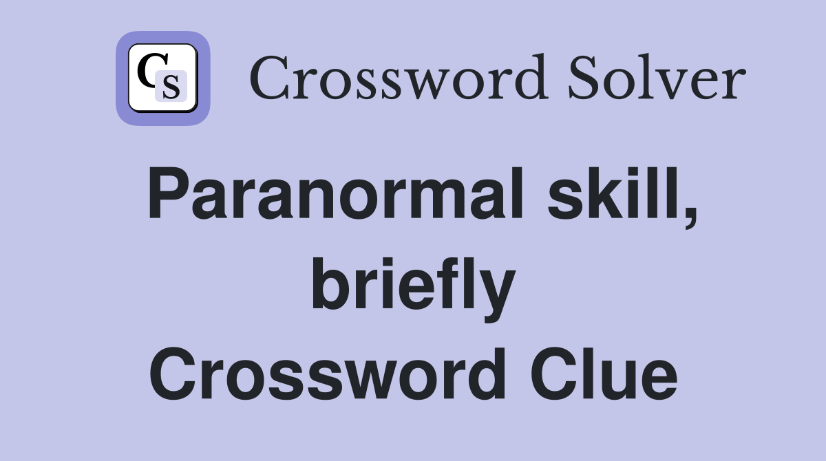Paranormal skill, briefly Crossword Clue