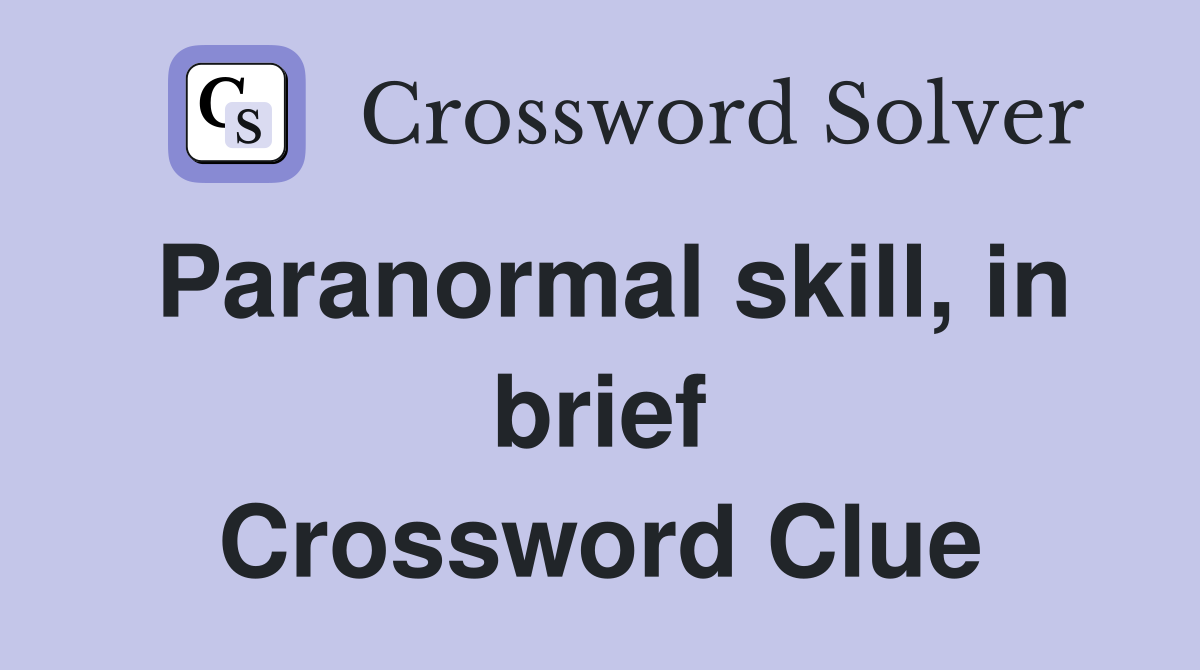 Paranormal skill, in brief Crossword Clue