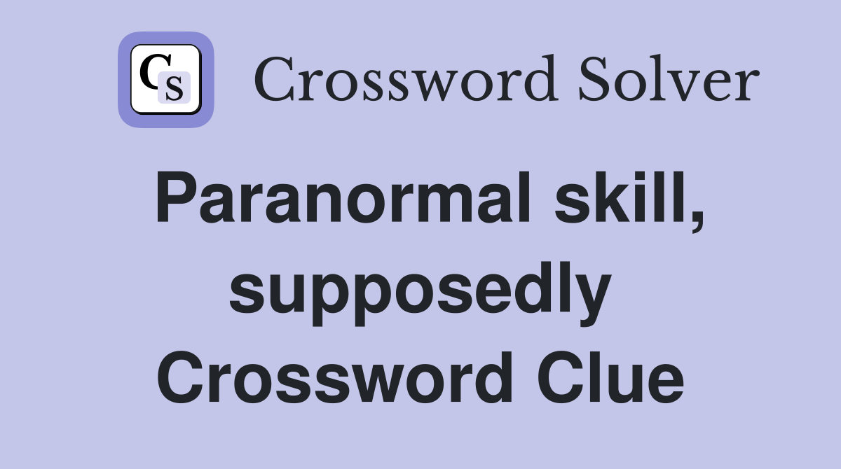 Paranormal skill, supposedly Crossword Clue