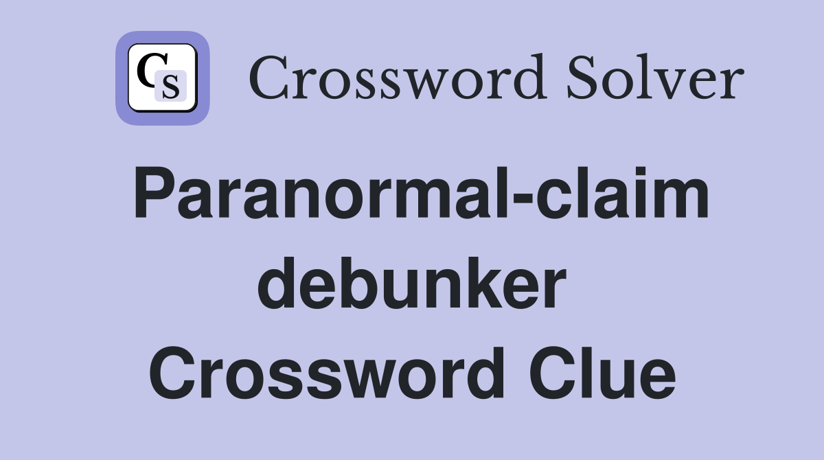 Paranormal-claim debunker Crossword Clue