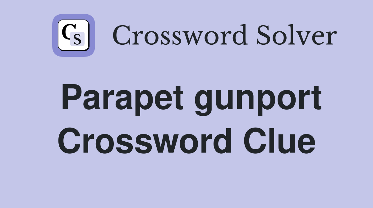 Parapet gunport Crossword Clue