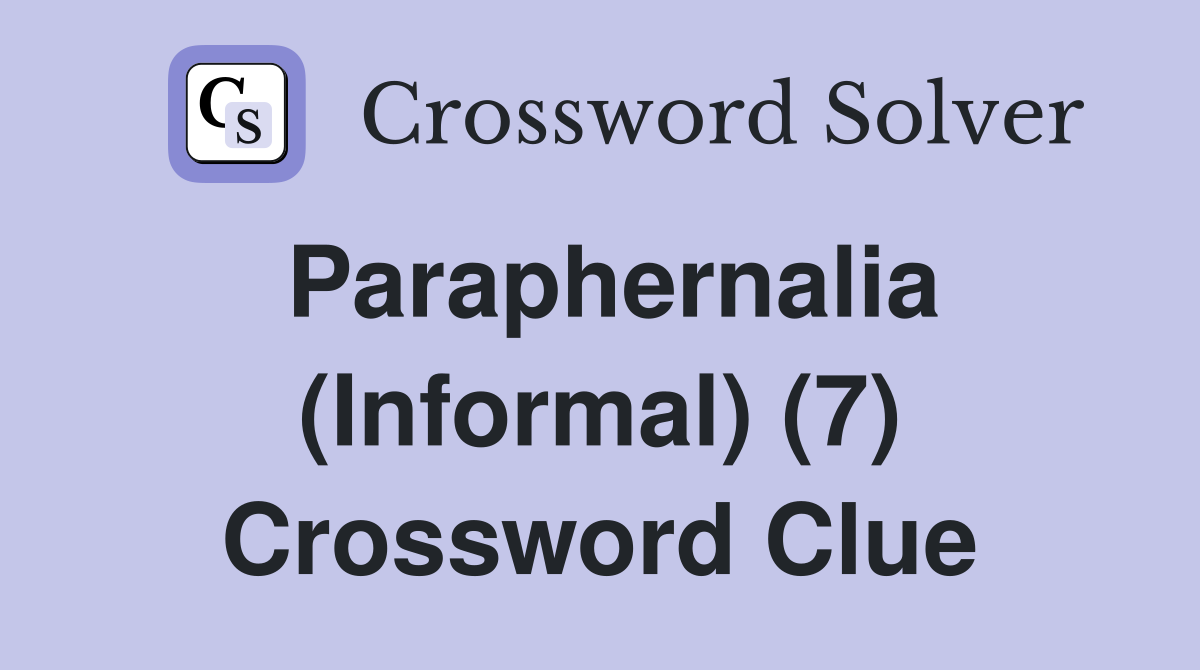 Paraphernalia (Informal) (7) Crossword Clue