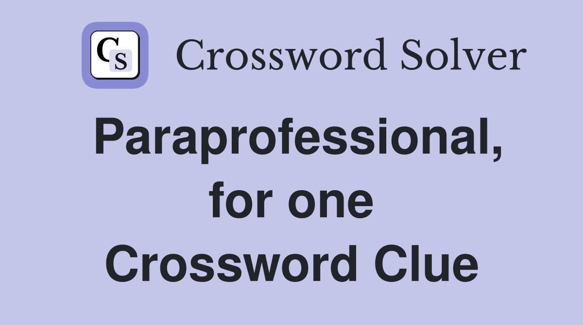 Paraprofessional, for one Crossword Clue