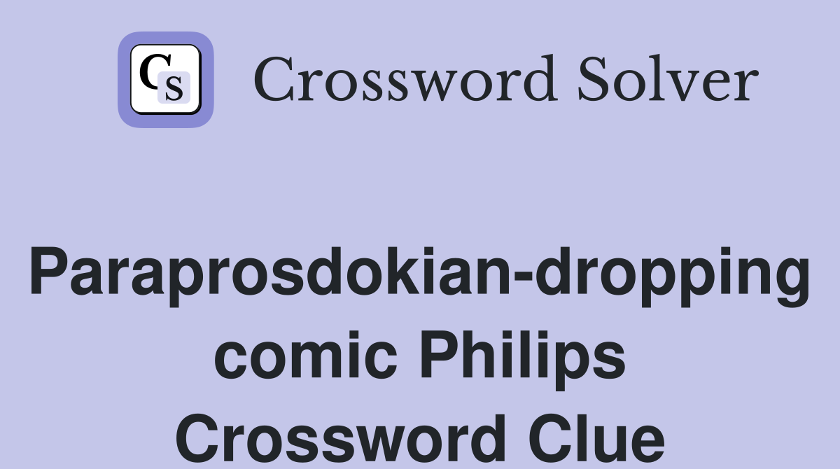 Paraprosdokian-dropping comic Philips Crossword Clue