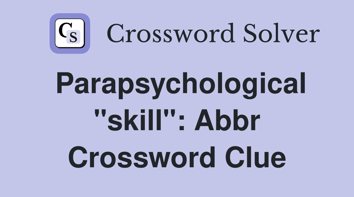 Parapsychological "skill": Abbr Crossword Clue
