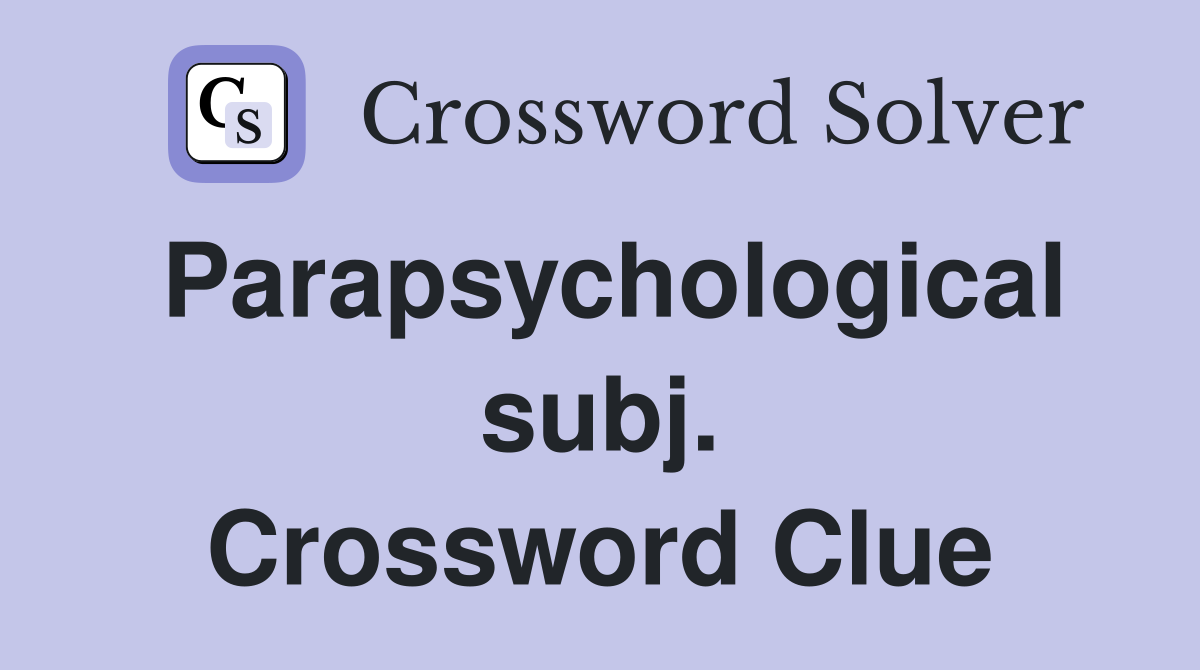 Parapsychological subj. Crossword Clue