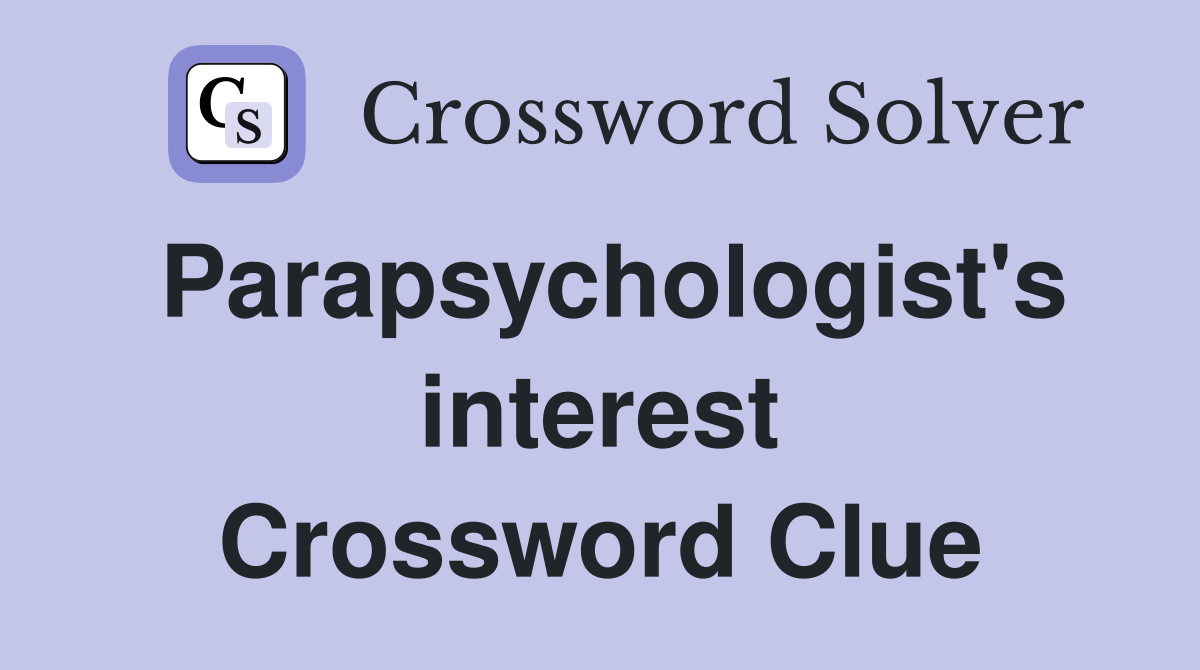 Parapsychologist's interest Crossword Clue