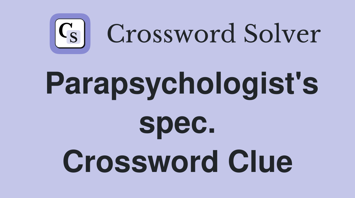 Parapsychologist's spec. Crossword Clue