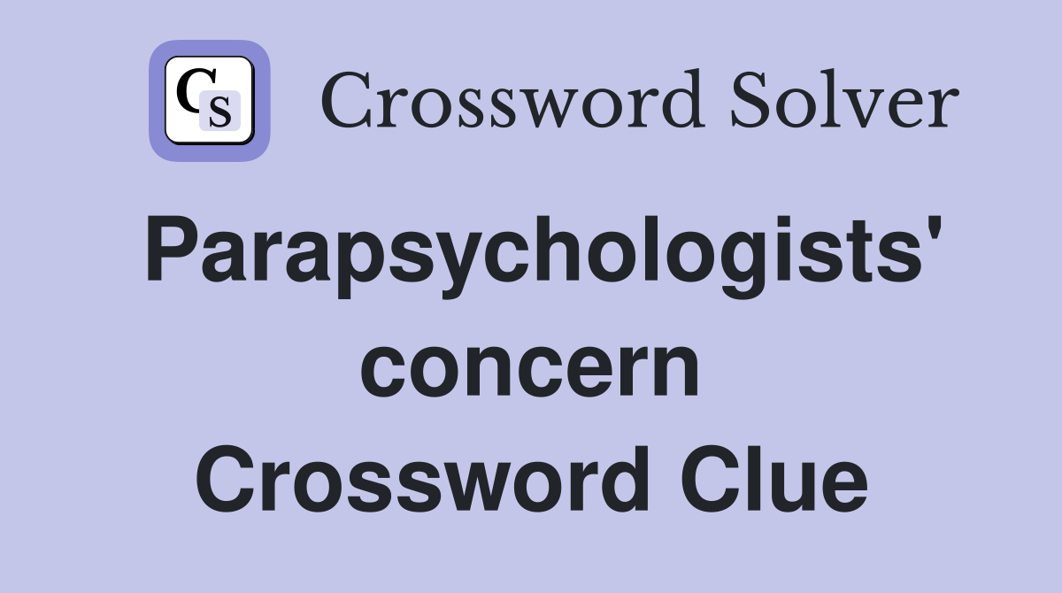 Parapsychologists' concern Crossword Clue