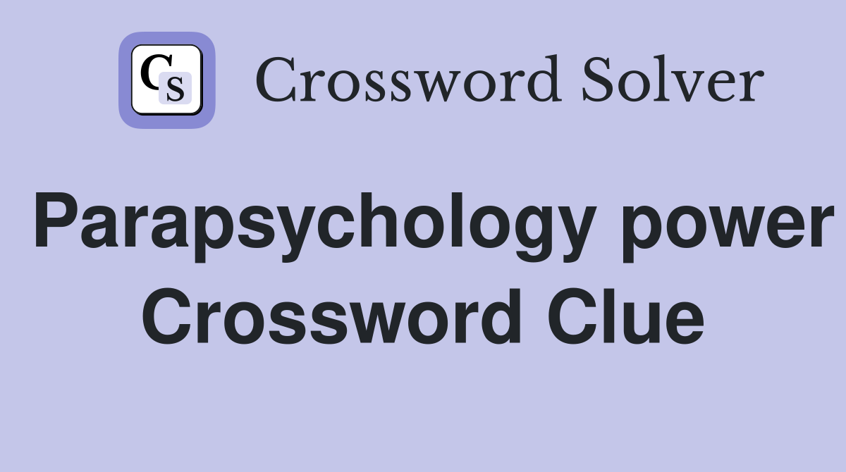 Parapsychology power Crossword Clue