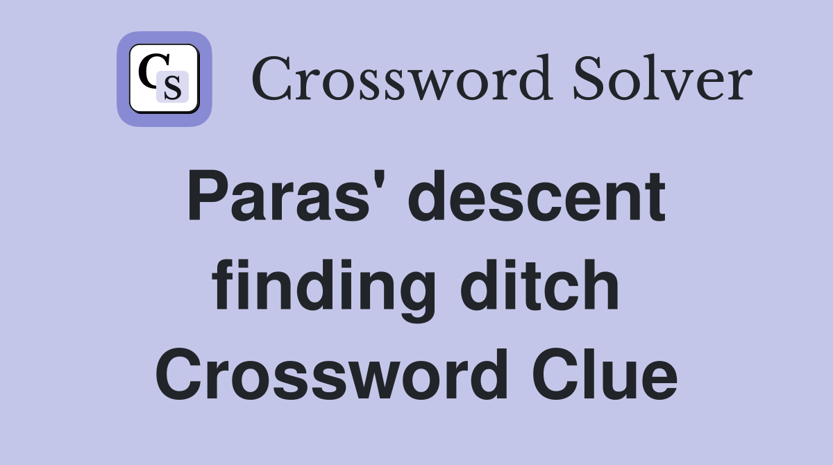 Paras' descent finding ditch Crossword Clue