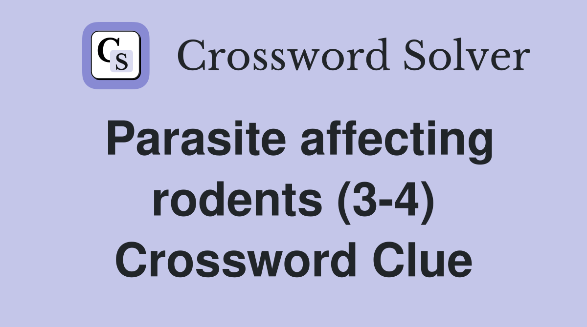 Parasite affecting rodents (3-4) Crossword Clue