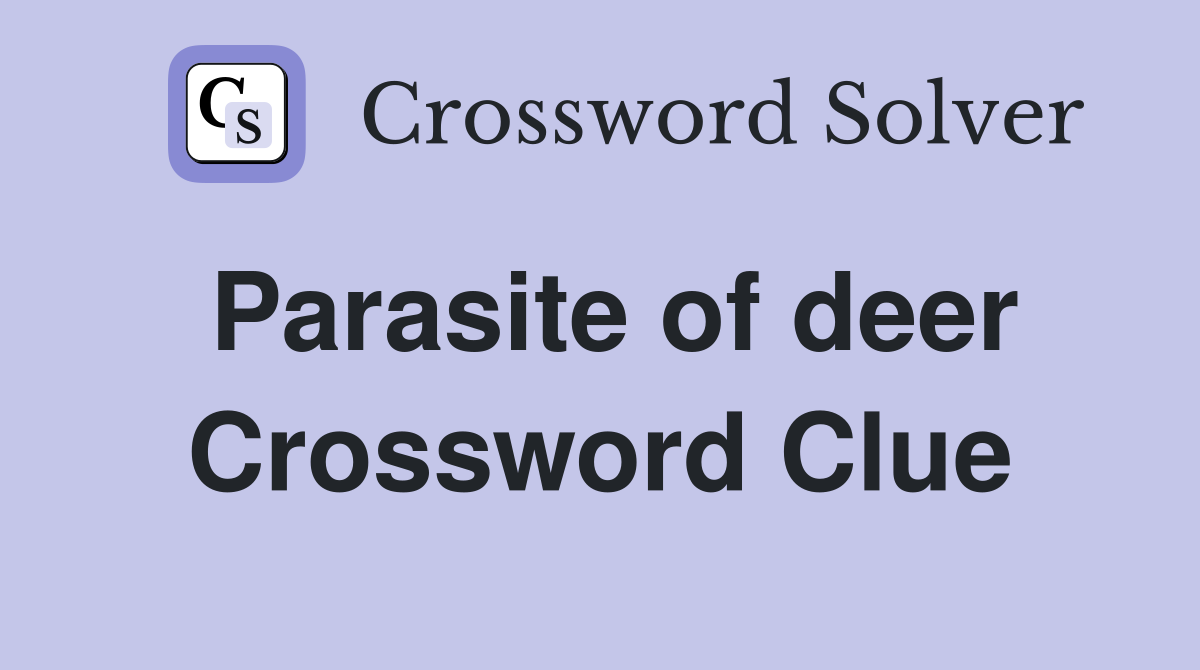 Parasite of deer Crossword Clue