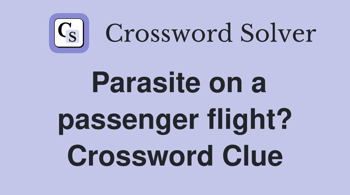Parasite on a passenger flight? Crossword Clue