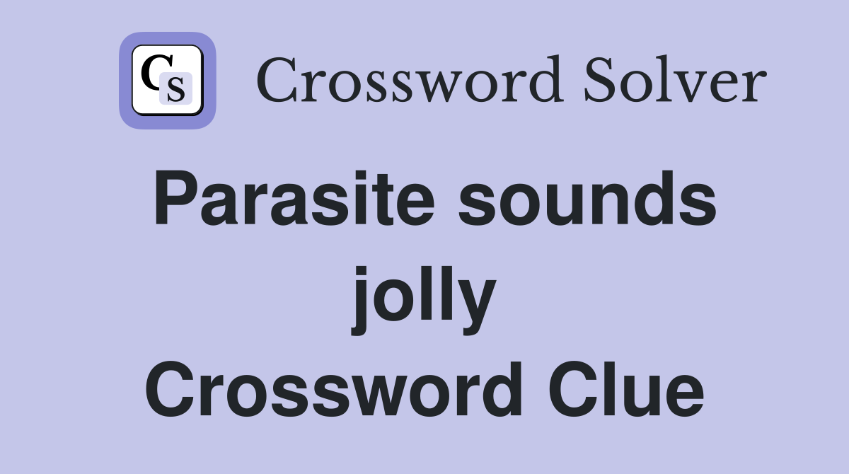 Parasite sounds jolly Crossword Clue