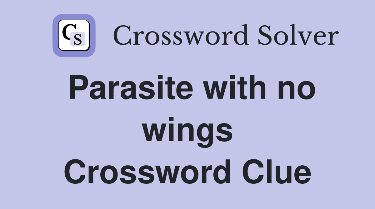 Parasite with no wings Crossword Clue