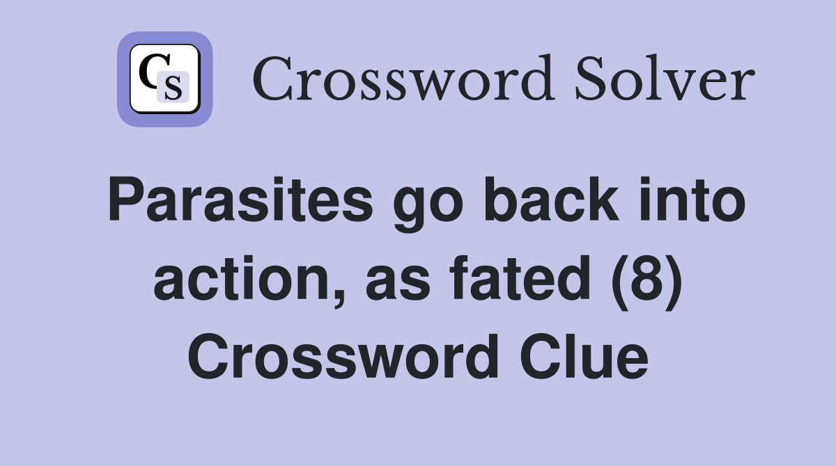 Parasites go back into action, as fated (8) Crossword Clue