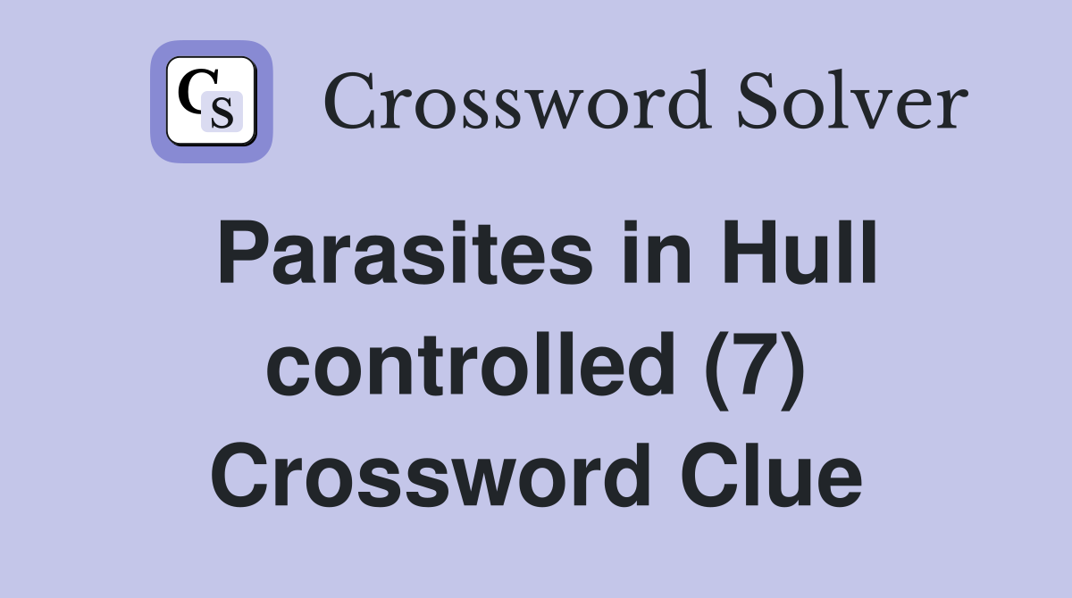 Parasites in Hull controlled (7) Crossword Clue