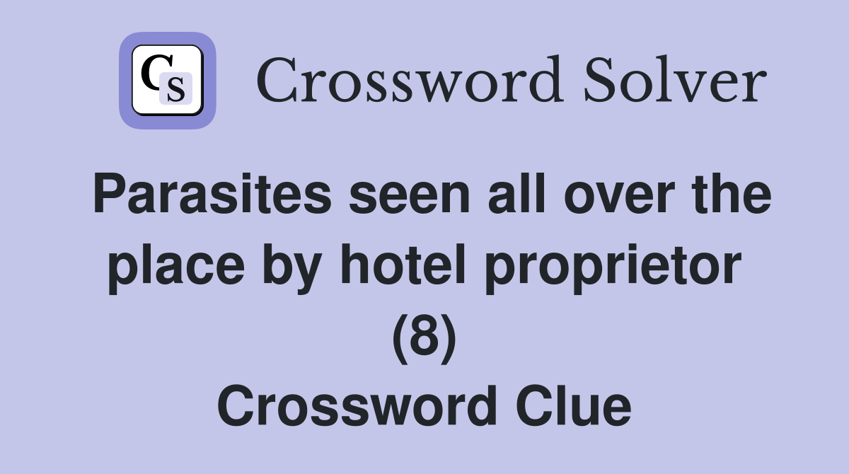 Parasites seen all over the place by hotel proprietor (8) Crossword Clue