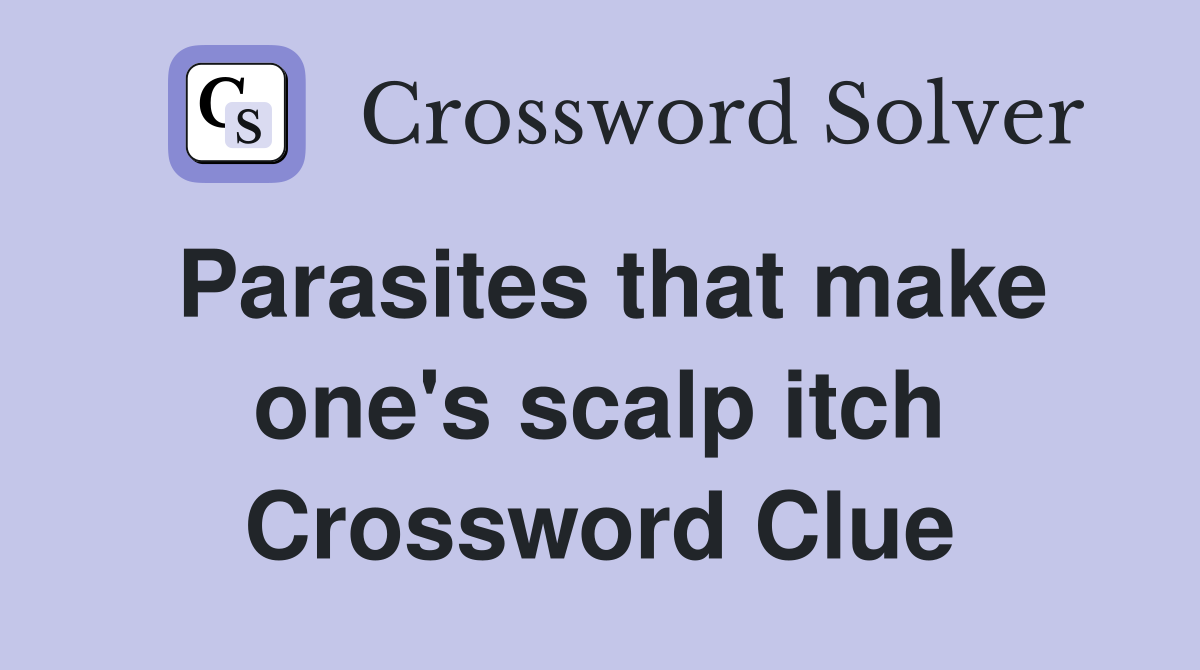 Parasites that make one's scalp itch Crossword Clue