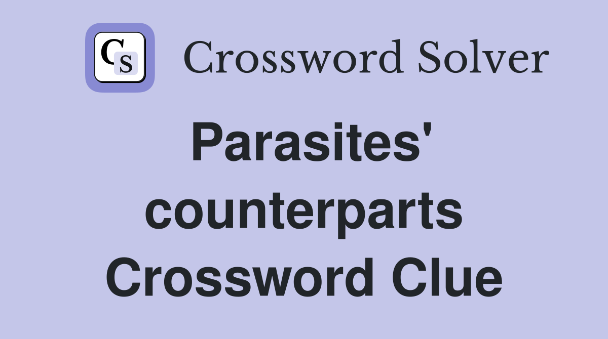 Parasites' counterparts Crossword Clue