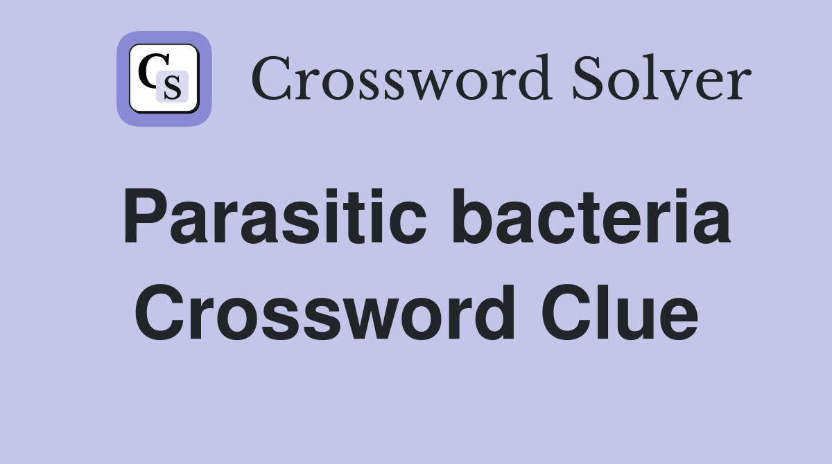 Parasitic bacteria Crossword Clue