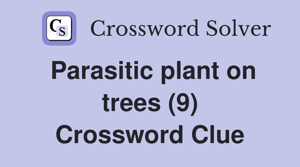 Parasitic plant on trees (9) Crossword Clue