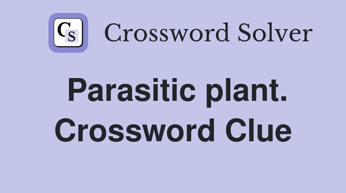 Parasitic plant. Crossword Clue