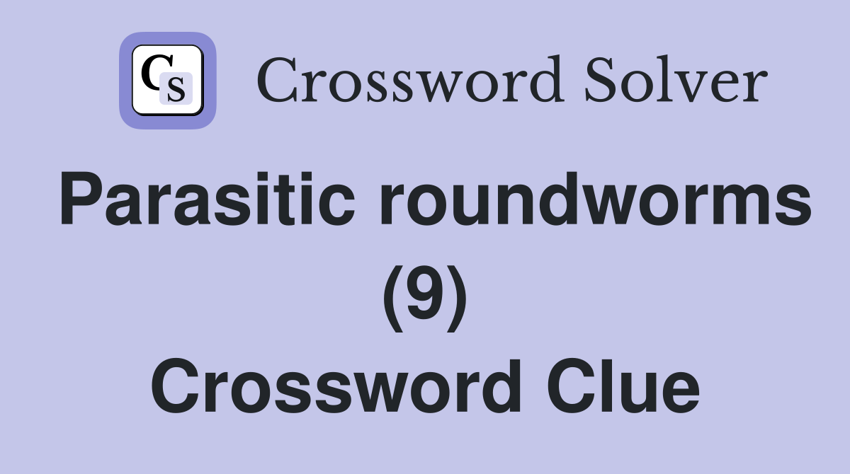 Parasitic roundworms (9) Crossword Clue