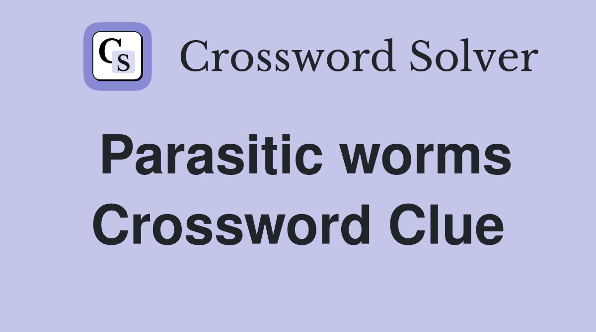 Parasitic worms Crossword Clue