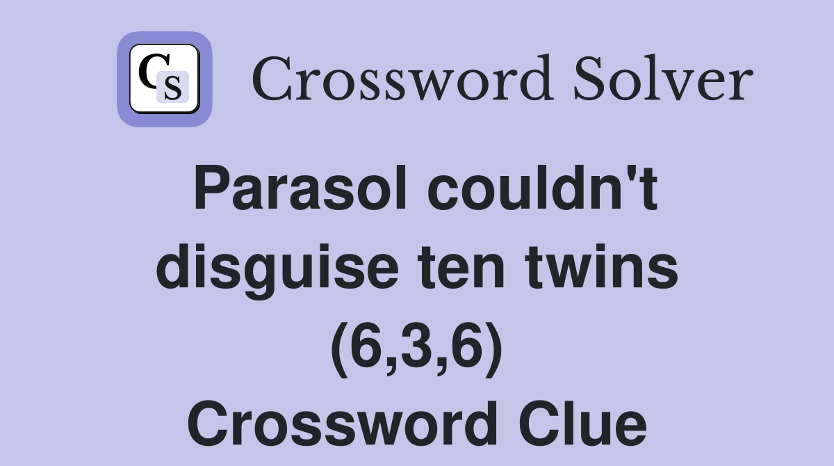 Parasol couldn't disguise ten twins (6,3,6) Crossword Clue