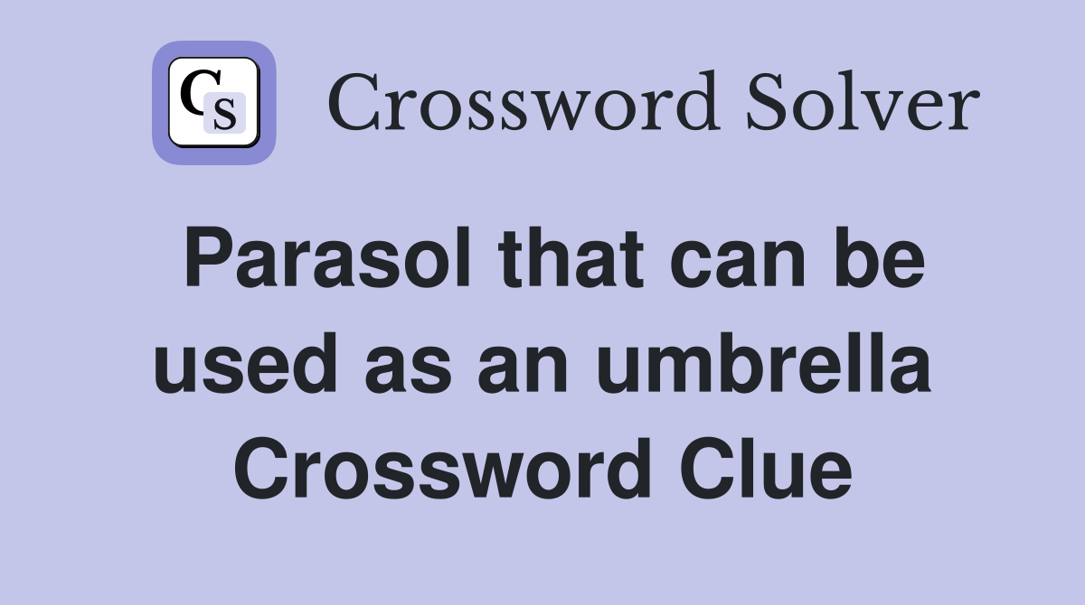Parasol that can be used as an umbrella Crossword Clue