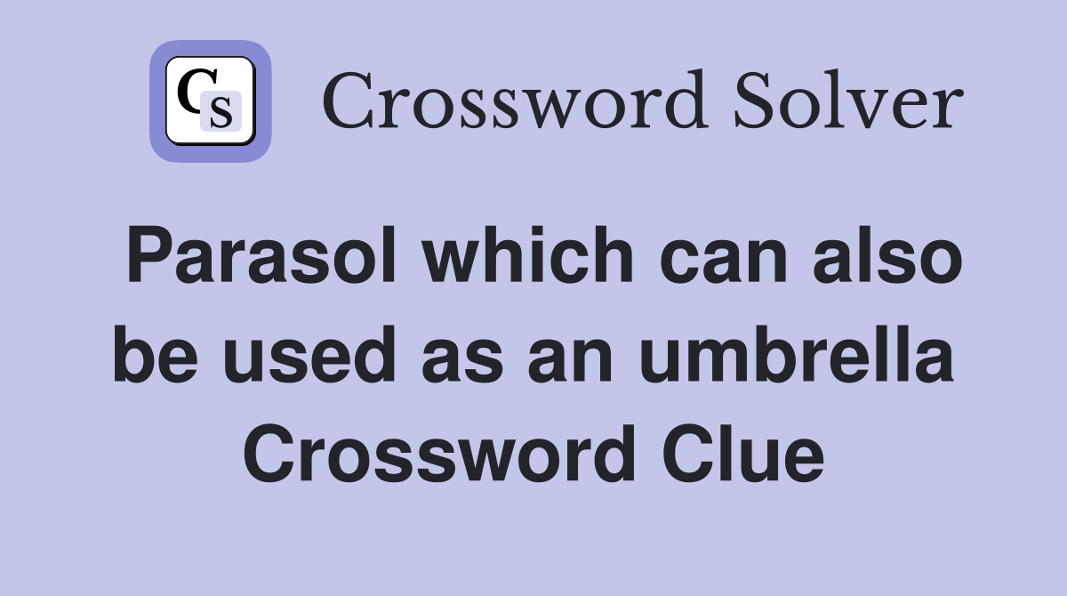 Parasol which can also be used as an umbrella Crossword Clue