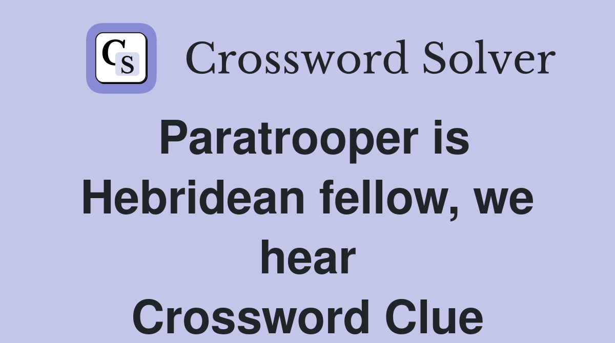 Paratrooper is Hebridean fellow, we hear Crossword Clue