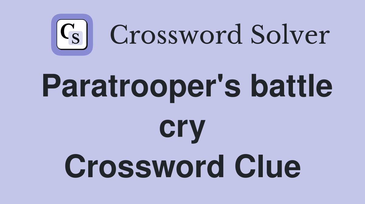 Paratrooper's battle cry Crossword Clue