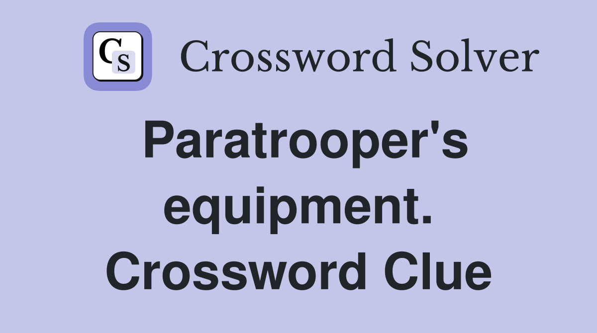 Paratrooper's equipment. Crossword Clue
