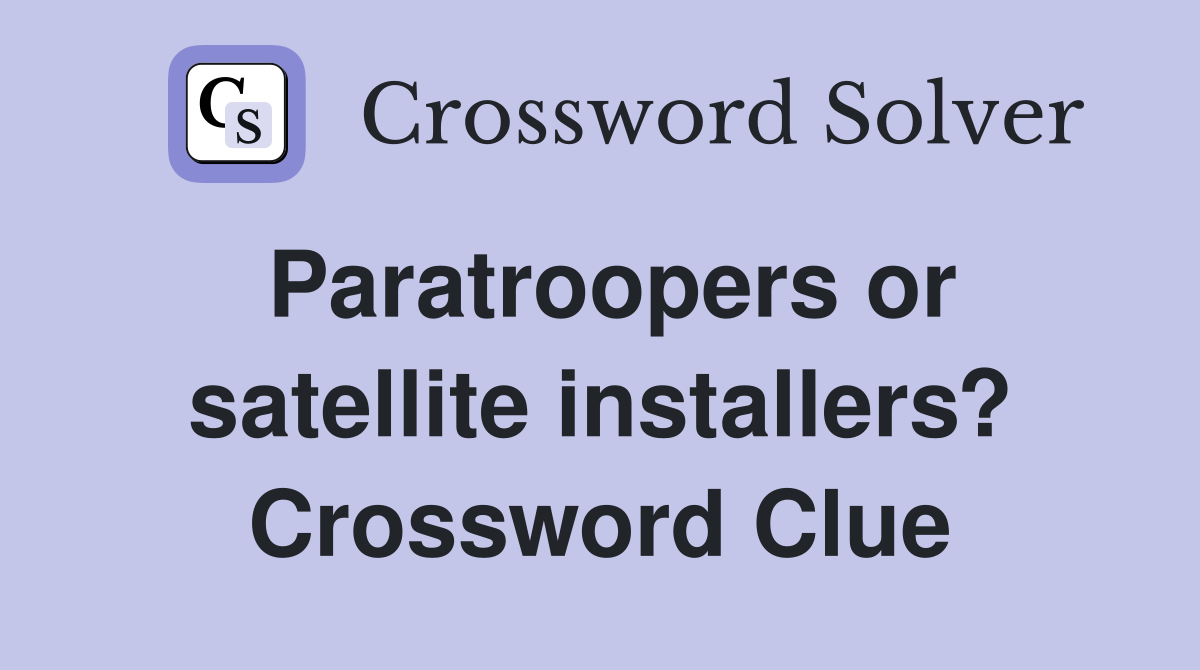 Paratroopers or satellite installers? Crossword Clue