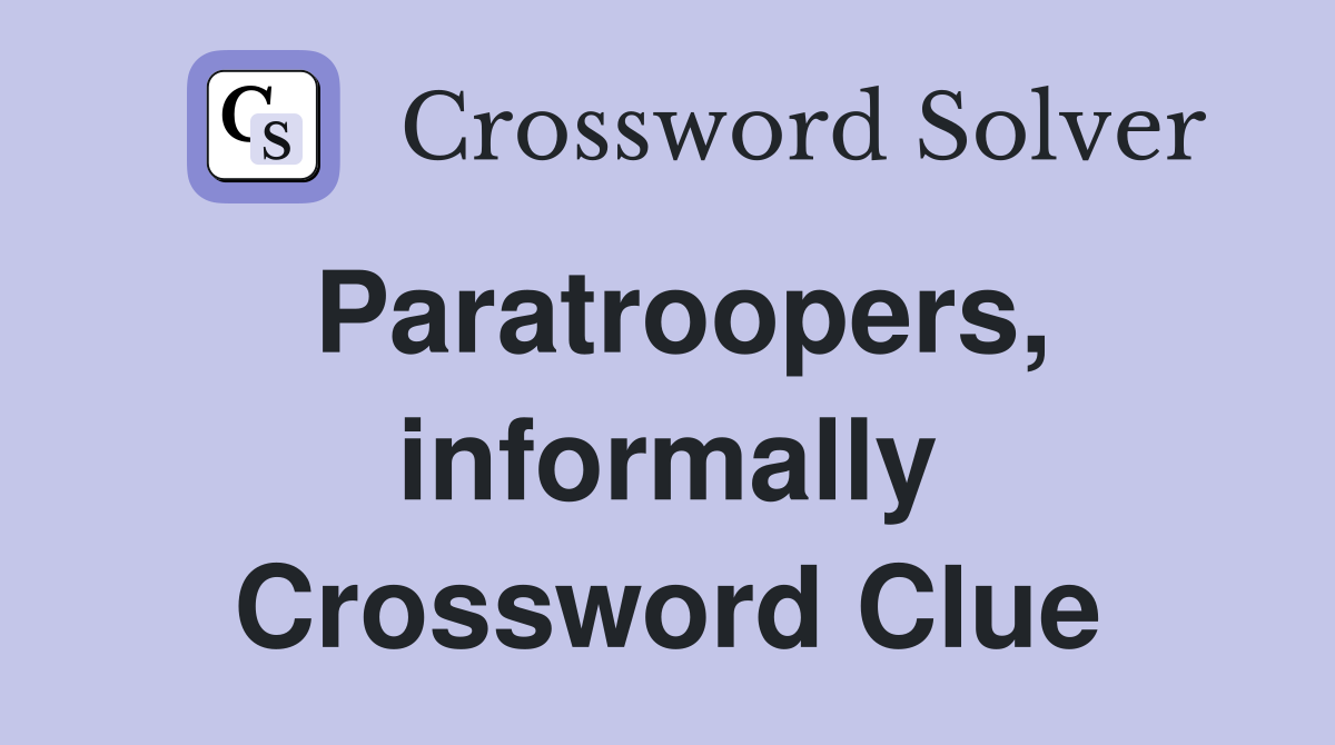 Paratroopers, informally Crossword Clue
